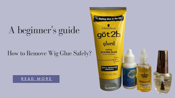 How to Remove Lace Wig Glue Safely and Quickly?